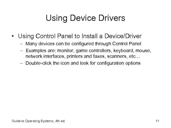 Using Device Drivers • Using Control Panel to Install a Device/Driver – Many devices