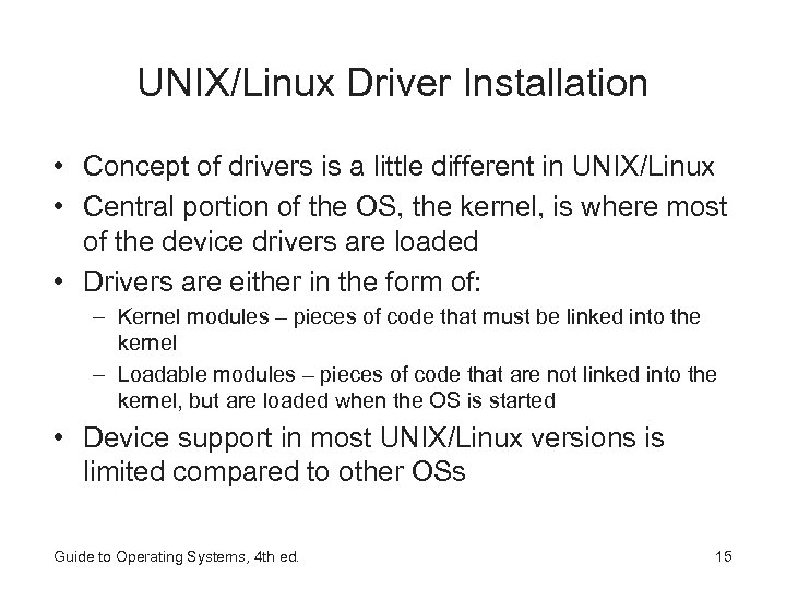 UNIX/Linux Driver Installation • Concept of drivers is a little different in UNIX/Linux •