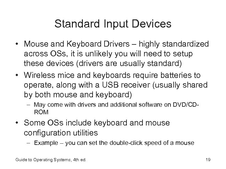 Standard Input Devices • Mouse and Keyboard Drivers – highly standardized across OSs, it