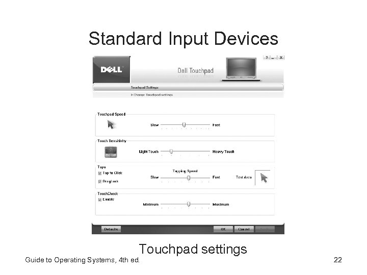 Standard Input Devices Touchpad settings Guide to Operating Systems, 4 th ed. 22 