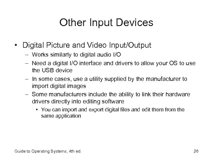 Other Input Devices • Digital Picture and Video Input/Output – Works similarly to digital