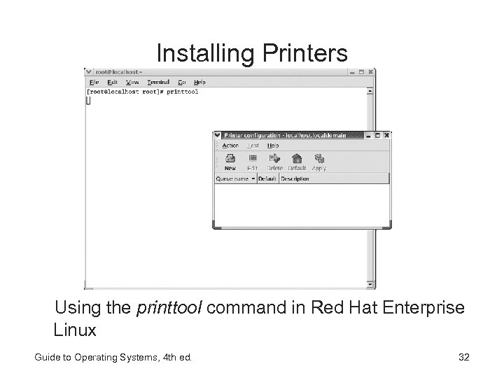 Installing Printers Using the printtool command in Red Hat Enterprise Linux Guide to Operating