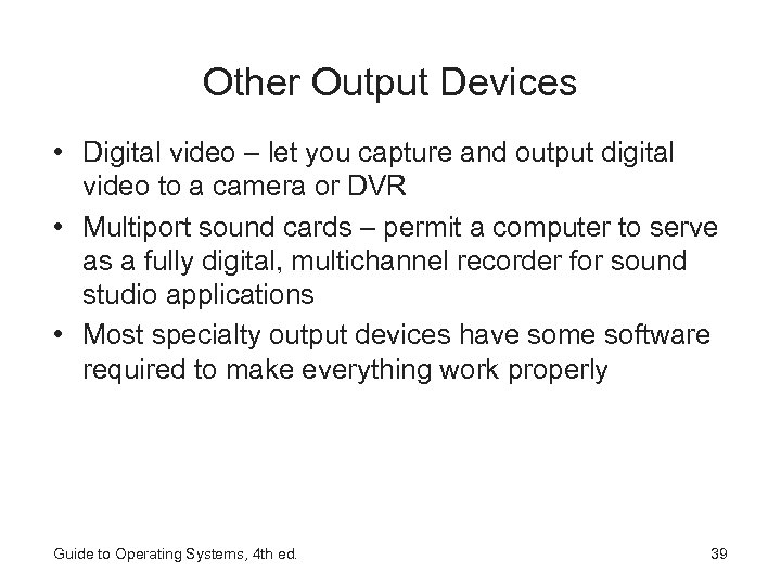 Other Output Devices • Digital video – let you capture and output digital video