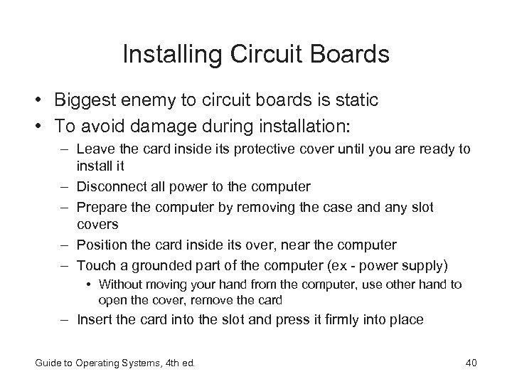 Installing Circuit Boards • Biggest enemy to circuit boards is static • To avoid