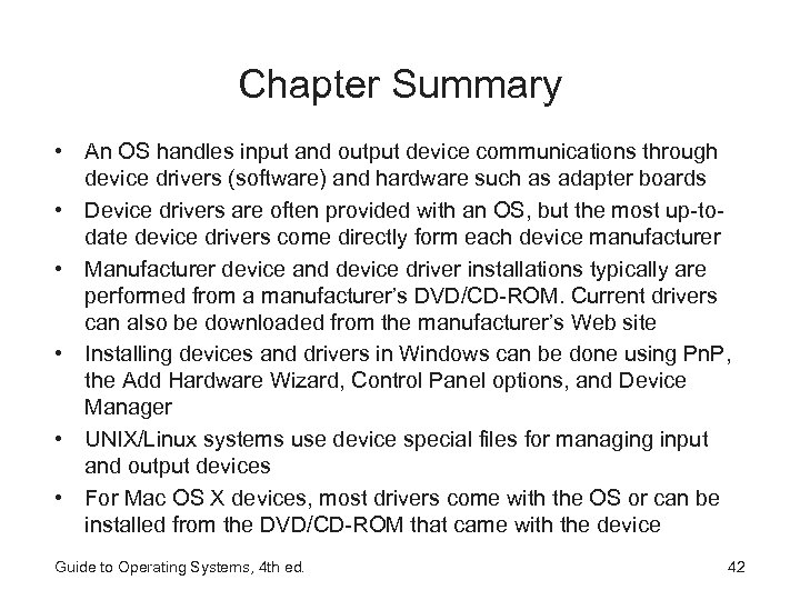 Chapter Summary • An OS handles input and output device communications through device drivers
