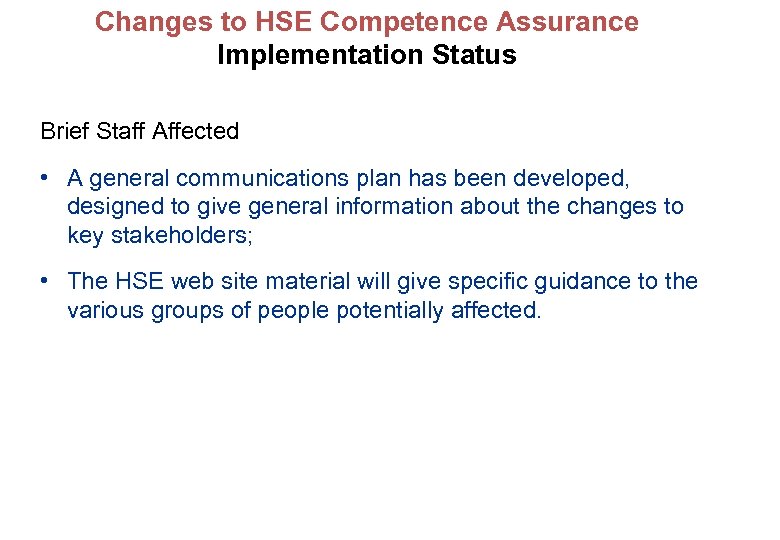Changes to HSE Competence Assurance Implementation Status Brief Staff Affected • A general communications