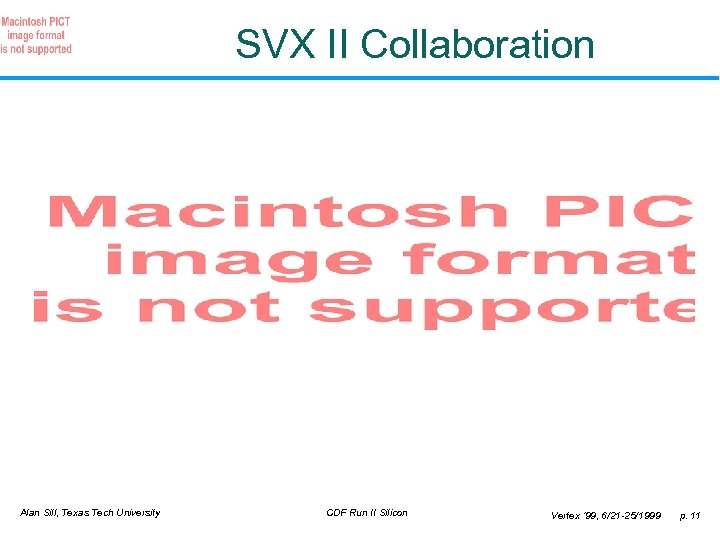 SVX II Collaboration Alan Sill, Texas Tech University CDF Run II Silicon Vertex ‘