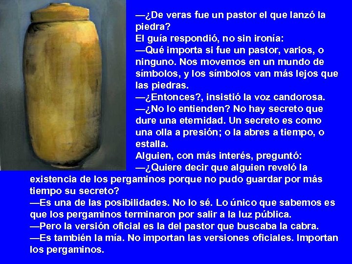 —¿De veras fue un pastor el que lanzó la piedra? El guía respondió, no