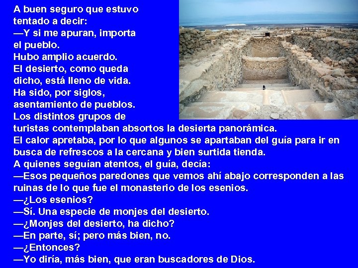 A buen seguro que estuvo tentado a decir: —Y si me apuran, importa el