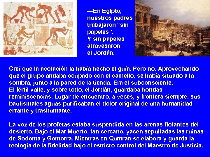 —En Egipto, nuestros padres trabajaron “sin papeles”. Y sin papeles atravesaron el Jordán. Creí
