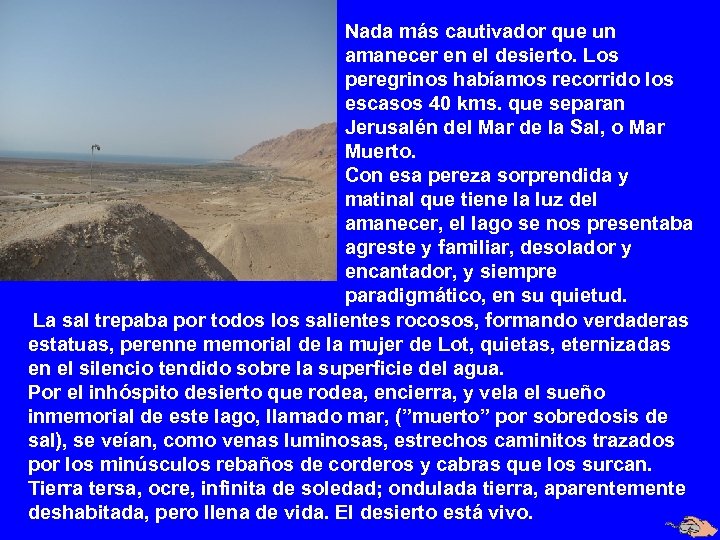 Nada más cautivador que un amanecer en el desierto. Los peregrinos habíamos recorrido los