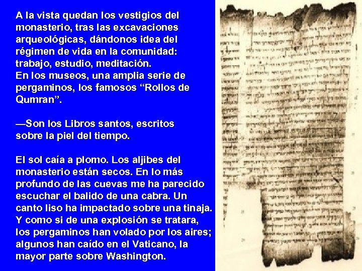 A la vista quedan los vestigios del monasterio, tras las excavaciones arqueológicas, dándonos idea