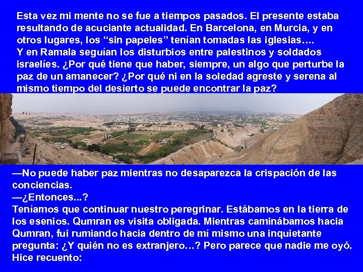 Esta vez mi mente no se fue a tiempos pasados. El presente estaba resultando