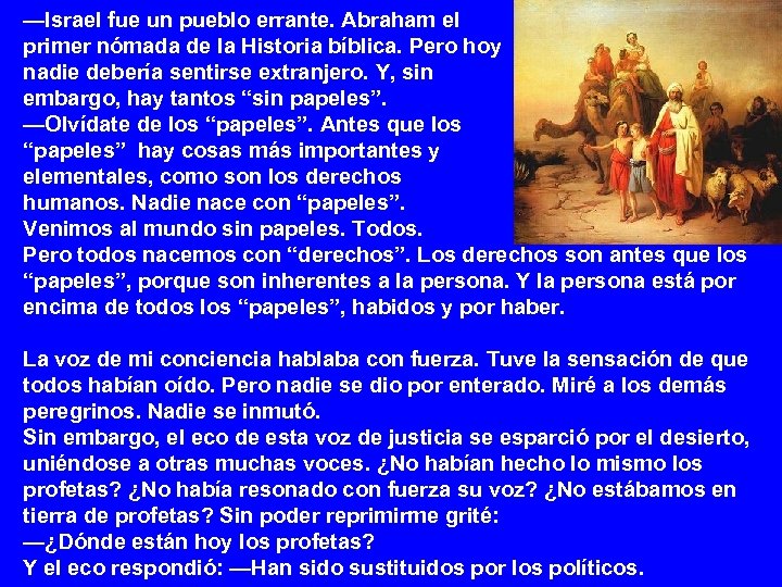 —Israel fue un pueblo errante. Abraham el primer nómada de la Historia bíblica. Pero