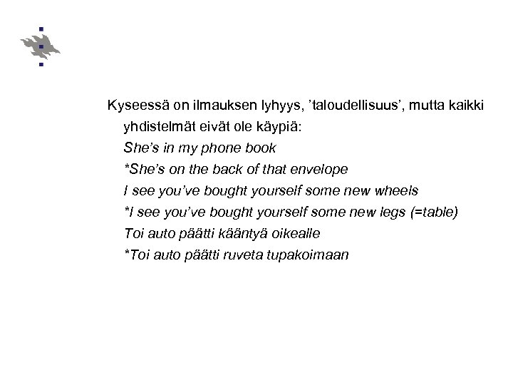 Kyseessä on ilmauksen lyhyys, ’taloudellisuus’, mutta kaikki yhdistelmät eivät ole käypiä: She’s in my