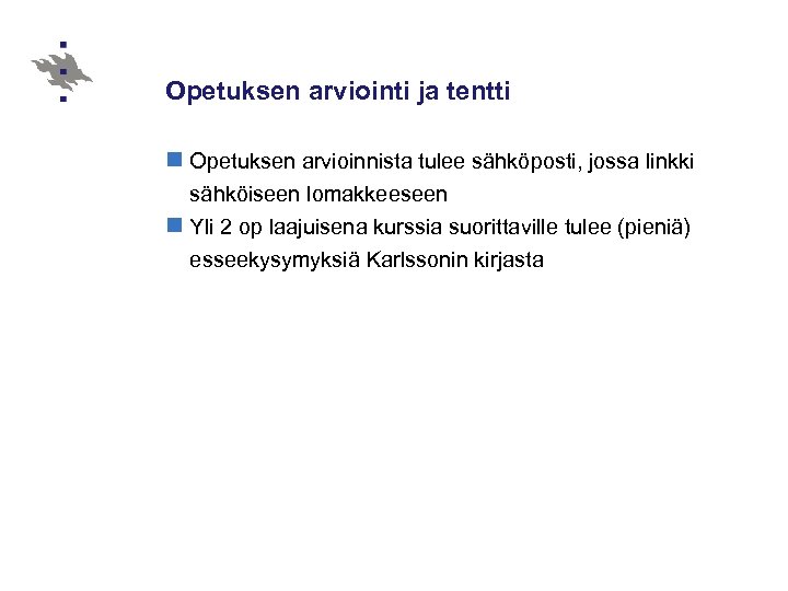 Opetuksen arviointi ja tentti n Opetuksen arvioinnista tulee sähköposti, jossa linkki sähköiseen lomakkeeseen n