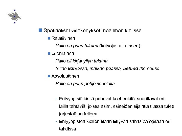 n Spatiaaliset viitekehykset maailman kielissä n Relatiivinen Pallo on puun takana (katsojasta katsoen) n
