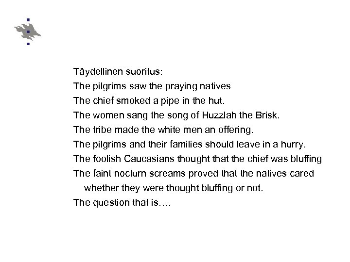 Täydellinen suoritus: The pilgrims saw the praying natives The chief smoked a pipe in