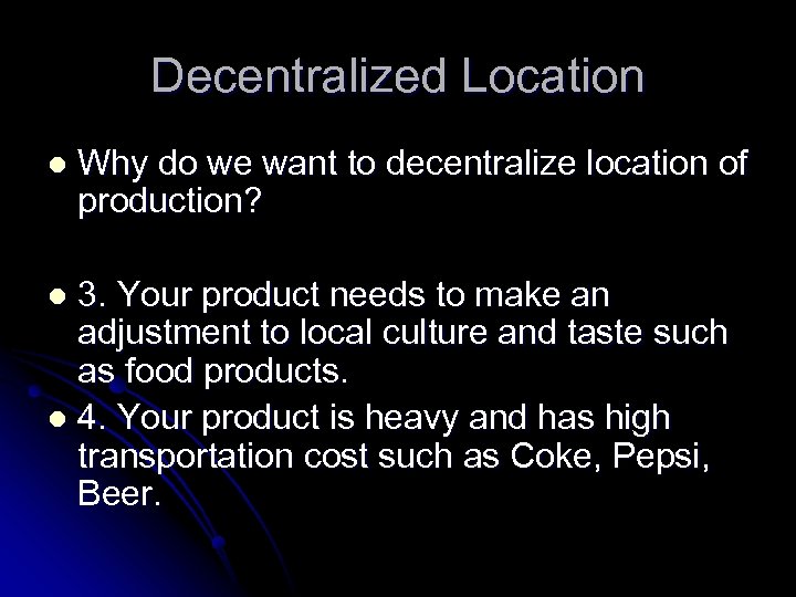 Decentralized Location l Why do we want to decentralize location of production? 3. Your