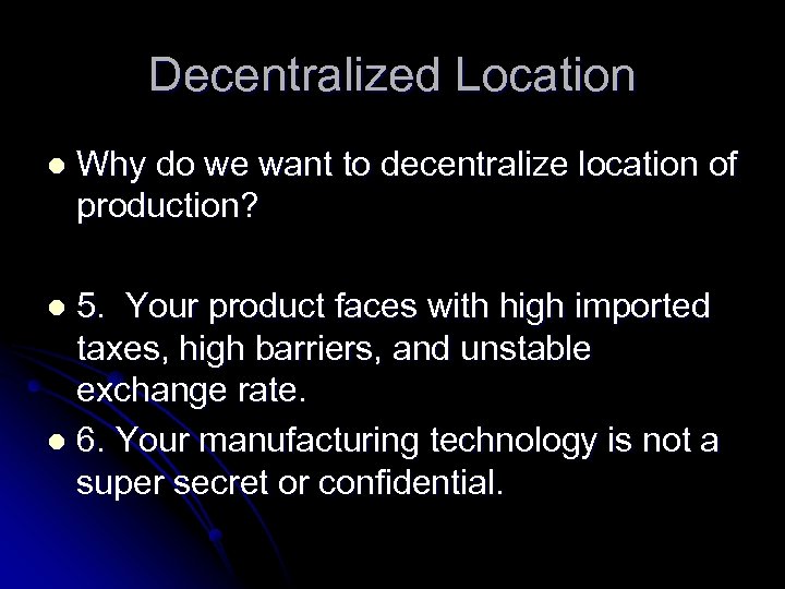 Decentralized Location l Why do we want to decentralize location of production? 5. Your