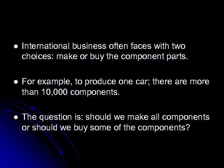 l International business often faces with two choices: make or buy the component parts.