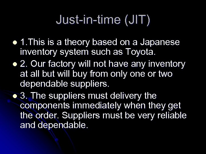 Just-in-time (JIT) 1. This is a theory based on a Japanese inventory system such