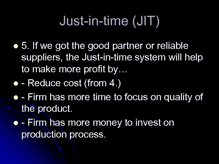 Just-in-time (JIT) 5. If we got the good partner or reliable suppliers, the Just-in-time