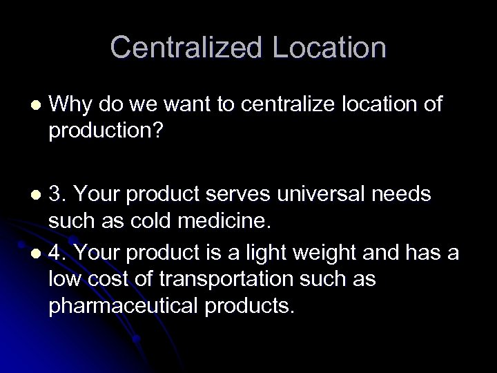 Centralized Location l Why do we want to centralize location of production? 3. Your