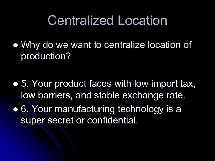 Centralized Location l Why do we want to centralize location of production? 5. Your