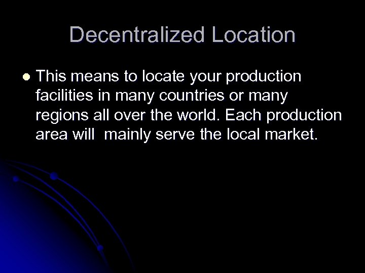 Decentralized Location l This means to locate your production facilities in many countries or