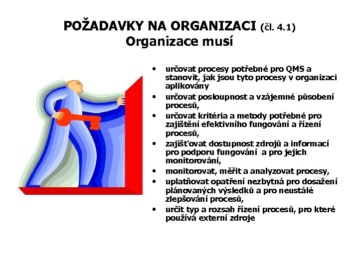 POŽADAVKY NA ORGANIZACI Organizace musí • • (čl. 4. 1) určovat procesy potřebné pro