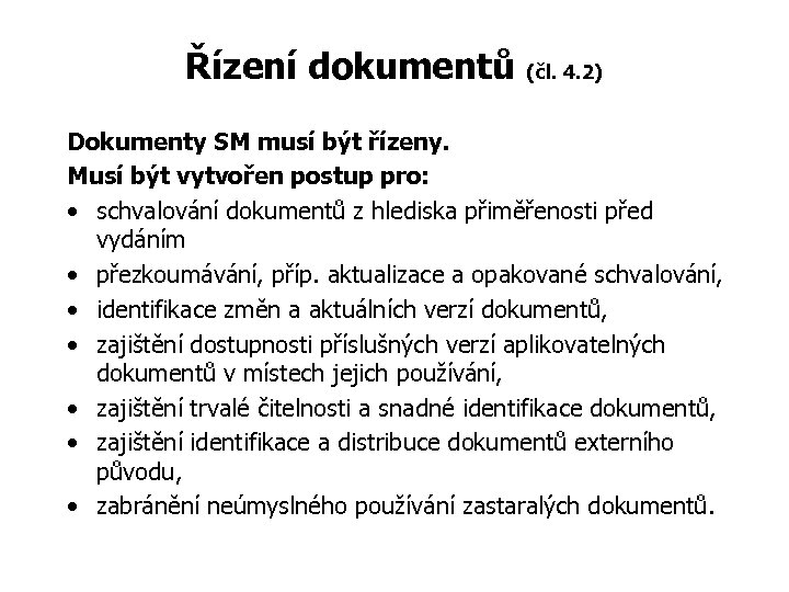 Řízení dokumentů (čl. 4. 2) Dokumenty SM musí být řízeny. Musí být vytvořen postup