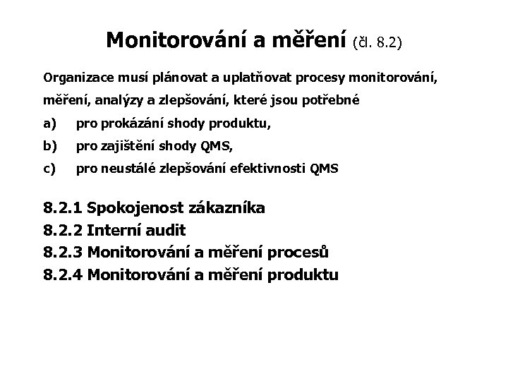 Monitorování a měření (čl. 8. 2) Organizace musí plánovat a uplatňovat procesy monitorování, měření,