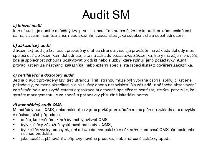 Audit SM a) interní audit Interní audit, je audit prováděný tzv. první stranou. To
