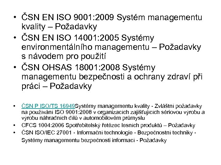  • ČSN EN ISO 9001: 2009 Systém managementu kvality – Požadavky • ČSN