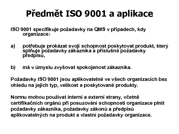 Předmět ISO 9001 a aplikace ISO 9001 specifikuje požadavky na QMS v případech, kdy