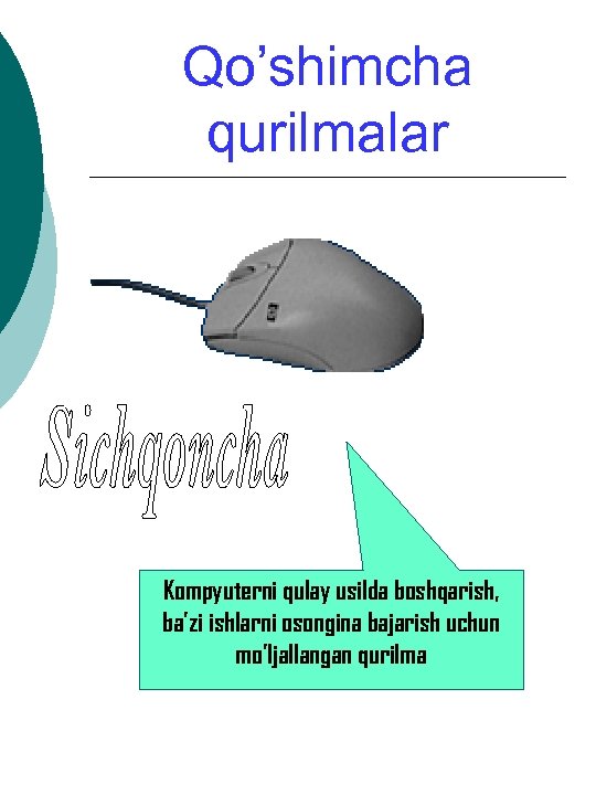 Qo’shimcha qurilmalar Kompyuterni qulay usilda boshqarish, ba’zi ishlarni osongina bajarish uchun mo’ljallangan qurilma 