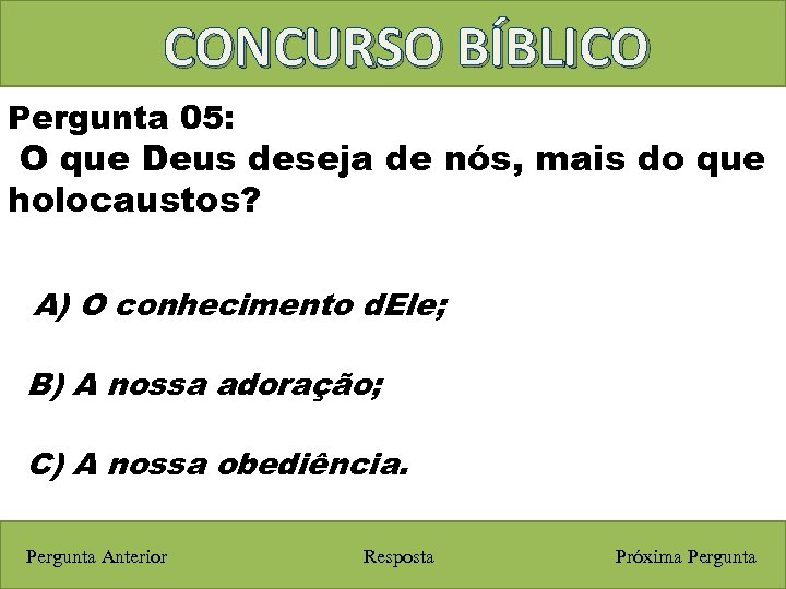 CONCURSO BÍBLICO Pergunta 05: O que Deus deseja de nós, mais do que holocaustos?