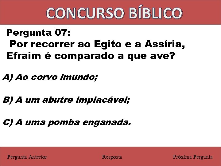 CONCURSO BÍBLICO Pergunta 07: Por recorrer ao Egito e a Assíria, Efraim é comparado