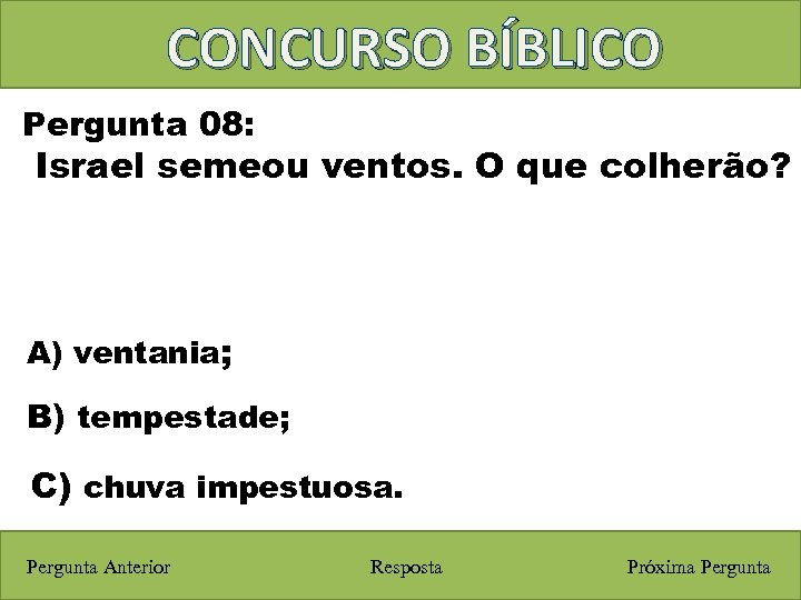 CONCURSO BÍBLICO Pergunta 08: Israel semeou ventos. O que colherão? A) ventania; B) tempestade;