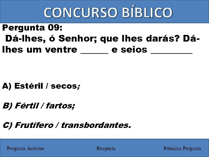 CONCURSO BÍBLICO Pergunta 09: Dá-lhes, ó Senhor; que lhes darás? Dálhes um ventre ______