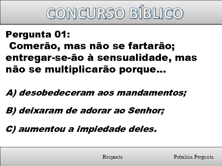 CONCURSO BÍBLICO Pergunta 01: Comerão, mas não se fartarão; entregar-se-ão à sensualidade, mas não