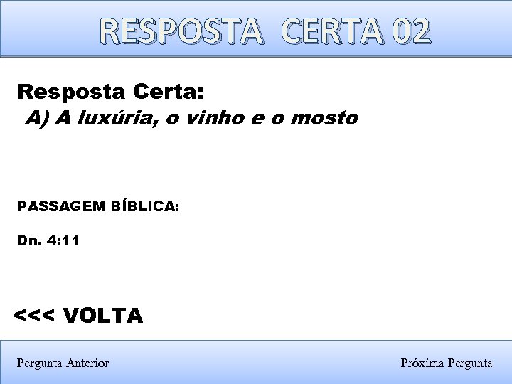 RESPOSTA CERTA 02 Resposta Certa: A) A luxúria, o vinho e o mosto PASSAGEM