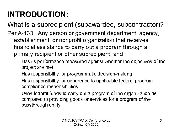 INTRODUCTION: What is a subrecipient (subawardee, subcontractor)? Per A-133: Any person or government department,