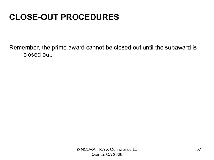 CLOSE-OUT PROCEDURES Remember, the prime award cannot be closed out until the subaward is