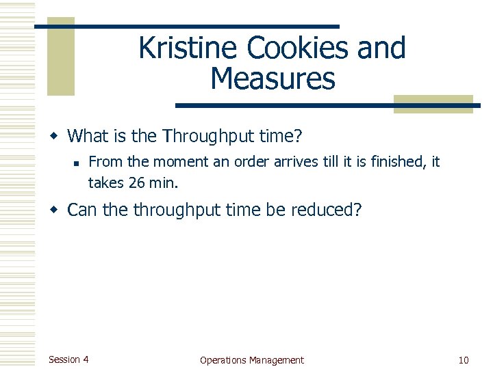 Kristine Cookies and Measures w What is the Throughput time? n From the moment