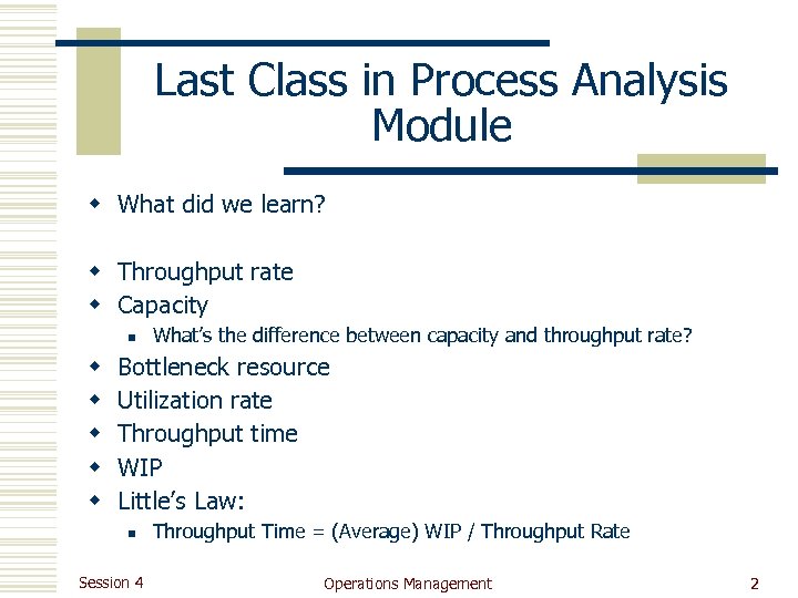 Last Class in Process Analysis Module w What did we learn? w Throughput rate
