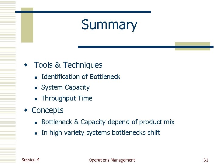 Summary w Tools & Techniques n Identification of Bottleneck n System Capacity n Throughput