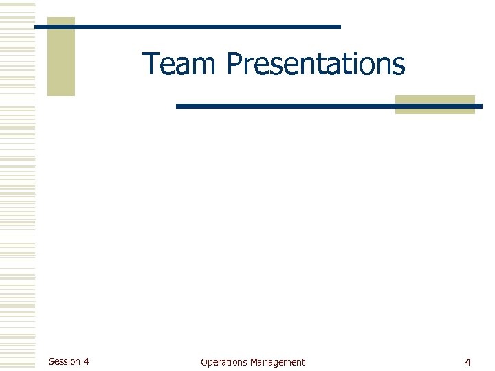 Team Presentations Session 4 Operations Management 4 