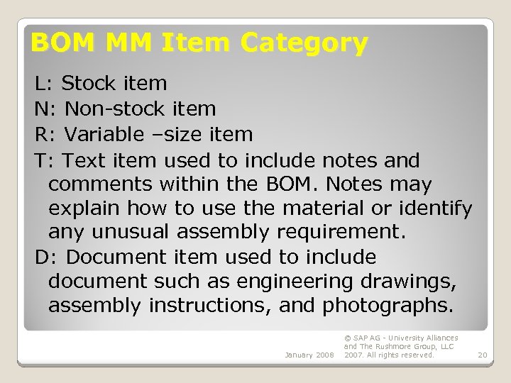 BOM MM Item Category L: Stock item N: Non-stock item R: Variable –size item